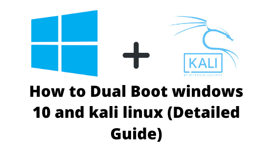 How to dual boot windows 10 and kali linux (Detailed Guide for biginners)