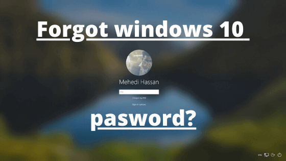 forgot password on windows 10? here is how to reset windows 10 password