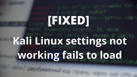[fixed] kali linux settings not working (fails to load)