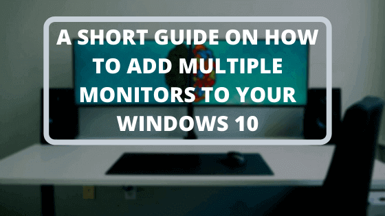 Short guide how to add multiple monitors to your windows 10 PC