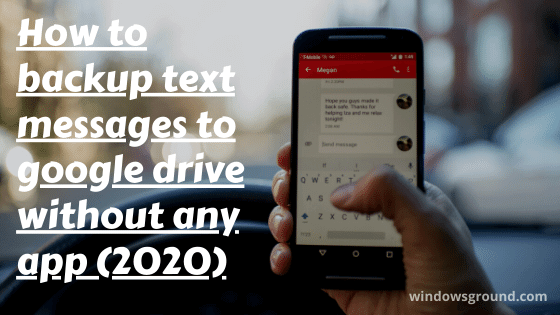How to backup text messages to google drive without any app (2020)