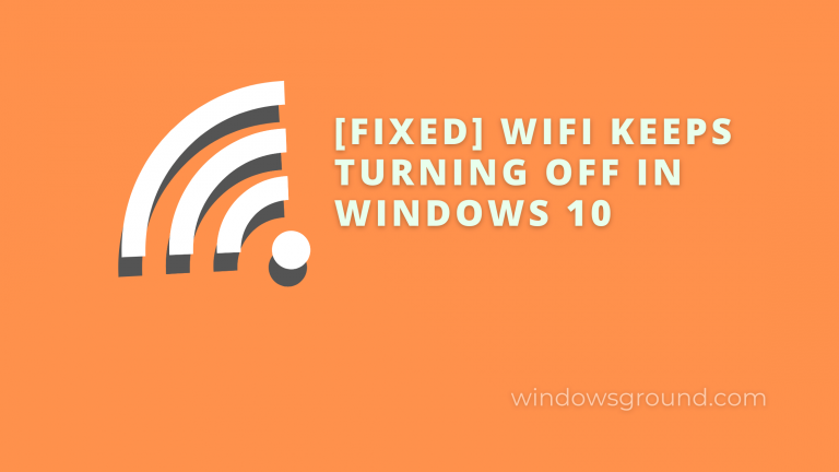 [Fixed] WiFi keeps turning off problem windows 10