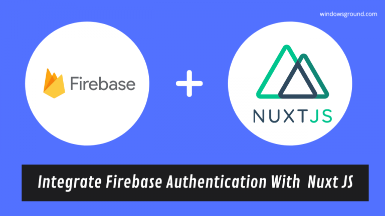 Learn to Integrate Firebase Authentication With your Nuxt JS project