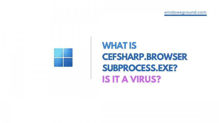 What Is CefSharp.BrowserSubprocess.exe is it a virus or not?