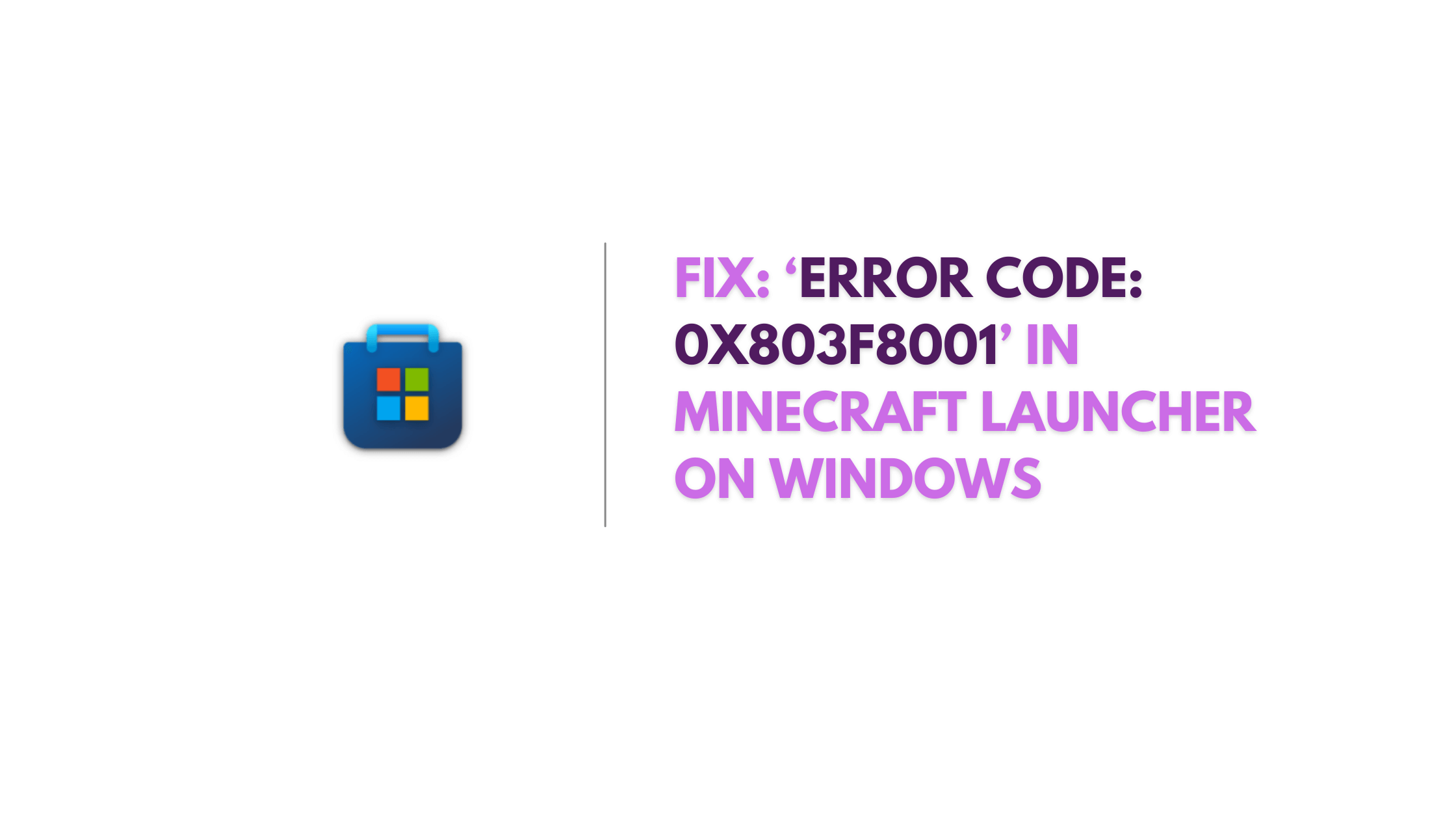 Fix ‘Error Code 0x803F8001’ in Minecraft Launcher on Windows 11 and 10