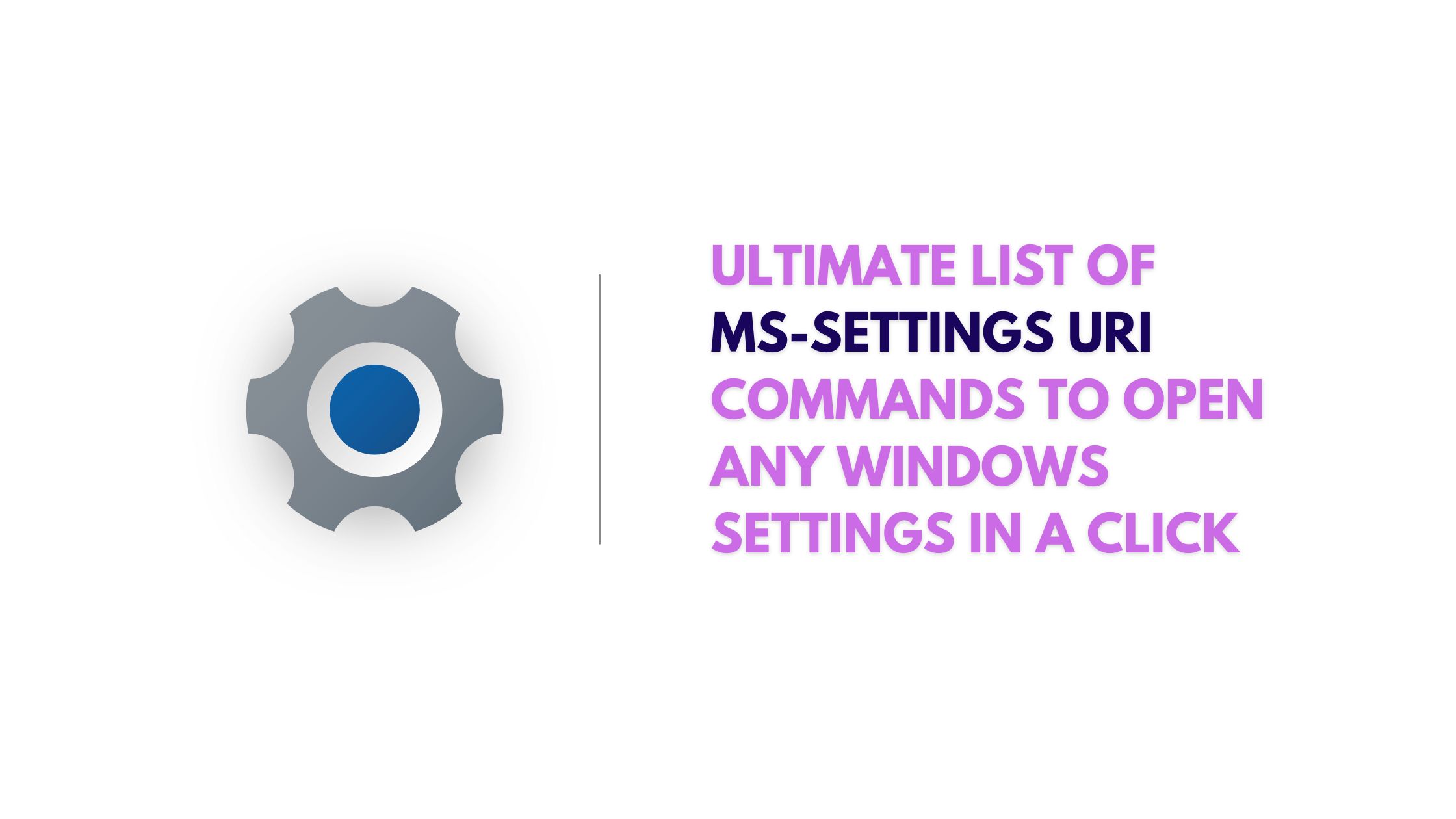 Ultimate List of ms-settings URI commands to open any settings in Windows 10 in a click
