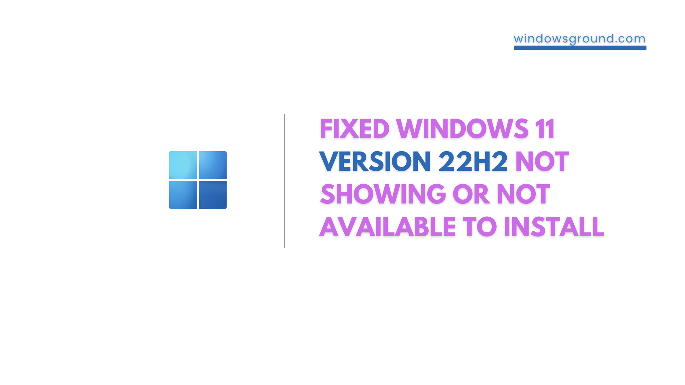 [Fixed] Windows 11 Version 22H2 Not Showing or Not Available to Install in Windows Update