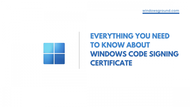 Everything You Need to Know About Windows Code Signing Certificate