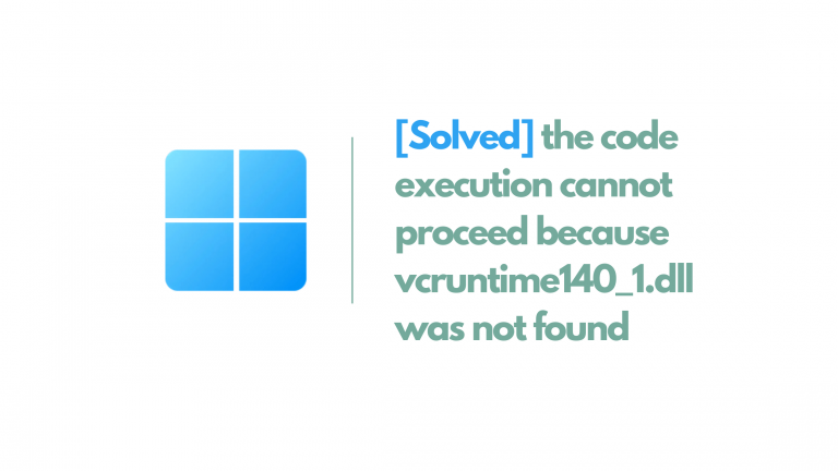 [Solved] the code execution cannot proceed because vcruntime140_1.dll was not found